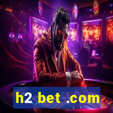 h2 bet .com